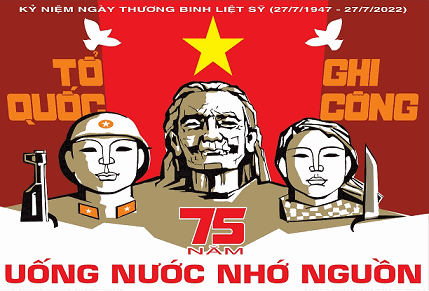 ĐỀ CƯƠNG TUYÊN TRUYỀN KỶ NIỆM 75 NĂM NGÀY THƯƠNG BINH – LIỆT SỸ (27/7/1947-27/7/2022)